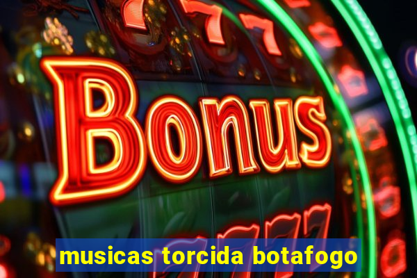 musicas torcida botafogo